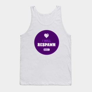 I will respawn! Tank Top